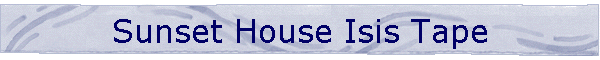 Sunset House Isis Tape